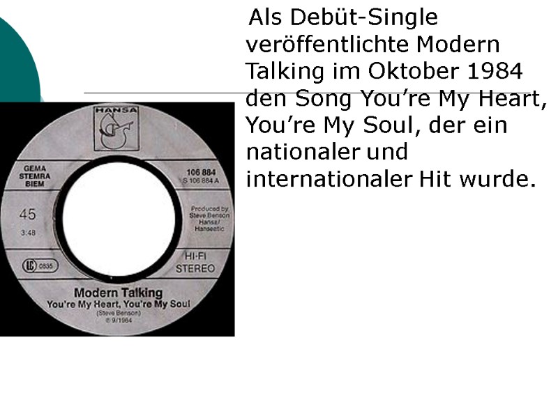 Als Debüt-Single veröffentlichte Modern Talking im Oktober 1984 den Song You’re My Heart, You’re